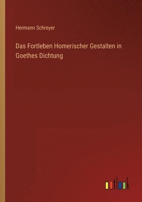 bokomslag Das Fortleben Homerischer Gestalten in Goethes Dichtung