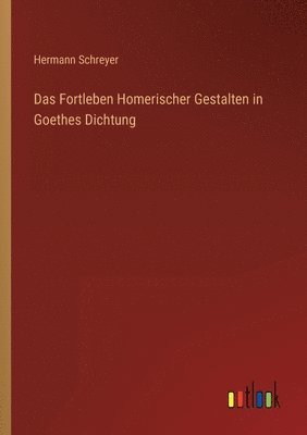 Hermann Schreyer - Fortleben Homerischer Gestalten in Goethes Dichtung, Häftad