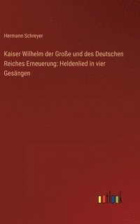 bokomslag Kaiser Wilhelm der Große und des Deutschen Reiches Erneuerung