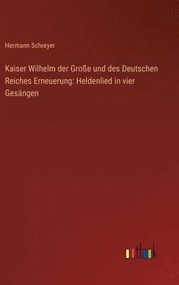bokomslag Kaiser Wilhelm der Große und des Deutschen Reiches Erneuerung