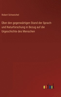 bokomslag ber den gegenwrtigen Stand der Sprach- und Naturforschung in Bezug auf die Urgeschichte des Menschen