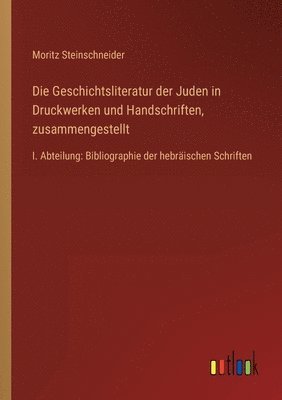 bokomslag Die Geschichtsliteratur der Juden in Druckwerken und Handschriften, zusammengestellt