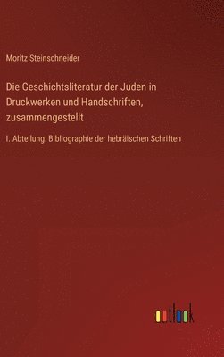 bokomslag Die Geschichtsliteratur der Juden in Druckwerken und Handschriften, zusammengestellt