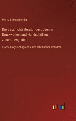 Geschichtsliteratur der Juden in Druckwerken und Handschriften, zusammengestellt