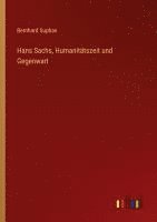 bokomslag Hans Sachs, Humanitätszeit und Gegenwart