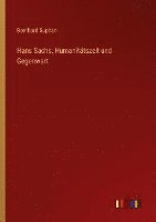 Hans Sachs, Humanitätszeit und Gegenwart