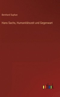 bokomslag Hans Sachs, Humanitätszeit und Gegenwart