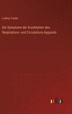 bokomslag Die Symptome der Krankheiten des Respirations- und Circulations-Apparats