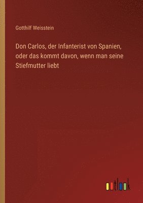 bokomslag Don Carlos, der Infanterist von Spanien, oder das kommt davon, wenn man seine Stiefmutter liebt