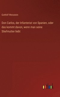 bokomslag Don Carlos, der Infanterist von Spanien, oder das kommt davon, wenn man seine Stiefmutter liebt