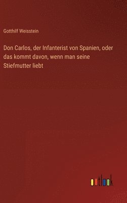 bokomslag Don Carlos, der Infanterist von Spanien, oder das kommt davon, wenn man seine Stiefmutter liebt