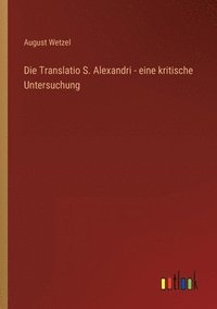 bokomslag Die Translatio S. Alexandri - eine kritische Untersuchung