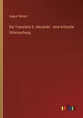 Translatio S. Alexandri - eine kritische Untersuchung