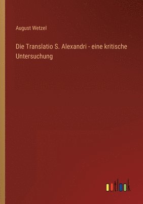 Die Translatio S. Alexandri - eine kritische Untersuchung 1