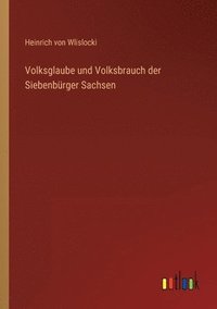 bokomslag Volksglaube und Volksbrauch der Siebenbrger Sachsen