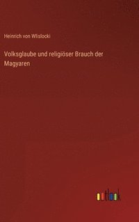 bokomslag Volksglaube und religiser Brauch der Magyaren