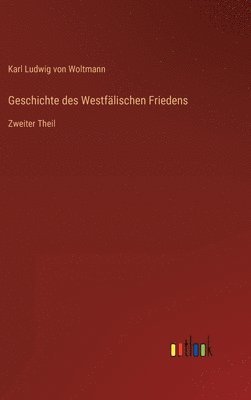 Karl Ludwig Von Woltmann, Karl Ludwig von Woltmann - Geschichte des Westfälischen Friedens, Inbunden