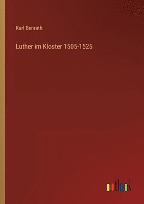 Luther im Kloster 1505-1525 1