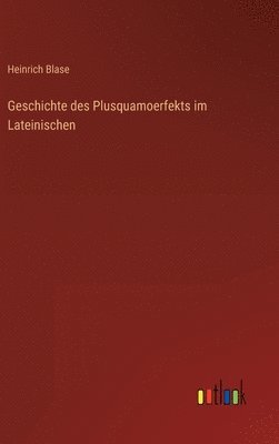 bokomslag Geschichte des Plusquamoerfekts im Lateinischen