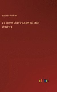 bokomslag Die lteren Zunfturkunden der Stadt Lneburg