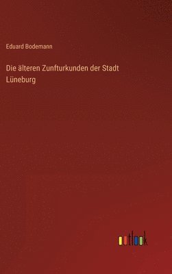 Die lteren Zunfturkunden der Stadt Lneburg 1