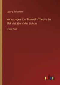 bokomslag Vorlesungen uber Maxwells Theorie der Elektrizitat und des Lichtes
