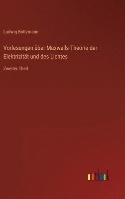 Vorlesungen ber Maxwells Theorie der Elektrizitt und des Lichtes 1