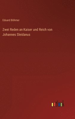 Zwei Reden an Kaiser und Reich von Johannes Sleidanus 1