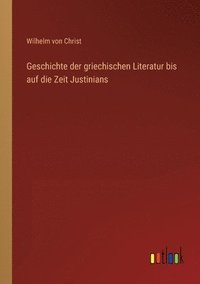bokomslag Geschichte der griechischen Literatur bis auf die Zeit Justinians