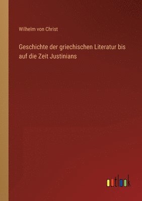 bokomslag Geschichte der griechischen Literatur bis auf die Zeit Justinians