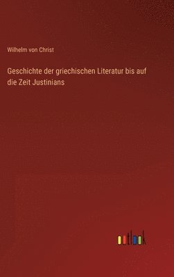 bokomslag Geschichte der griechischen Literatur bis auf die Zeit Justinians