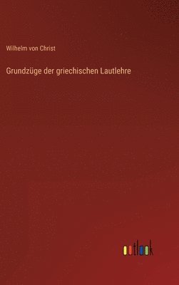 Wilhelm Von Christ - Grundzüge der griechischen Lautlehre, Inbunden