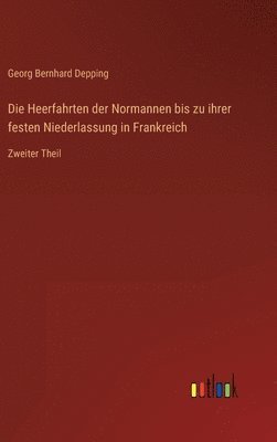 bokomslag Die Heerfahrten der Normannen bis zu ihrer festen Niederlassung in Frankreich