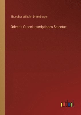 bokomslag Orientis Graeci Inscriptiones Selectae