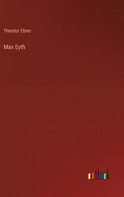 Theodor Ebner - Max Eyth, Inbunden