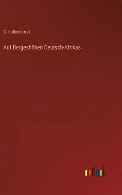 C Falkenhorst - Auf Bergeshöhen Deutsch-Afrikas, Inbunden