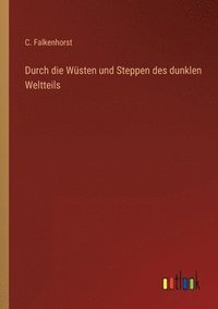 bokomslag Durch die Wusten und Steppen des dunklen Weltteils