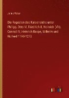 bokomslag Die Regesten des Kaiserreichs unter Philipp, Otto IV, Friedrich II, Heinrich (VII), Conrad IV, Heinrich Raspe, Wilhelm und Richard 1198-1272
