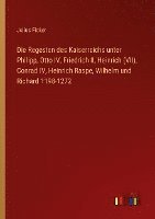 Julius Ficker - Regesten des Kaiserreichs unter Philipp, Otto IV, Friedrich II, Heinrich (VII), Conrad IV, Heinrich Raspe, Wilhelm und Richard 1198-1272, Häftad