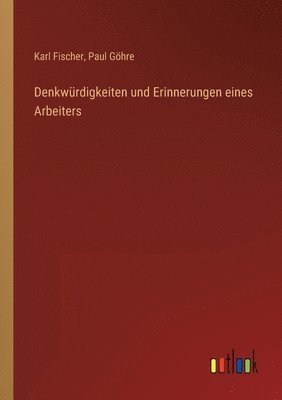 bokomslag Denkwurdigkeiten und Erinnerungen eines Arbeiters