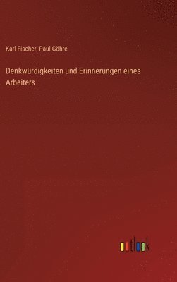 Denkwrdigkeiten und Erinnerungen eines Arbeiters 1