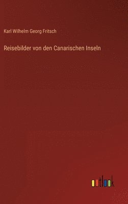 bokomslag Reisebilder von den Canarischen Inseln