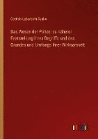 bokomslag Das Wesen der Polizei zu nherer Feststellung ihres Begriffs und des Grundes und Umfangs ihrer Wirksamkeit