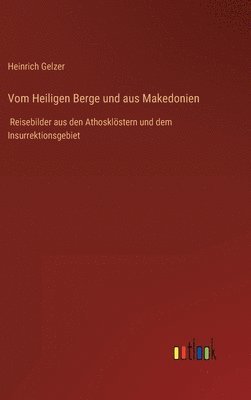 Heinrich Gelzer - Vom Heiligen Berge und aus Makedonien, Inbunden