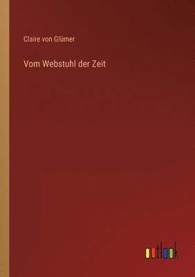 Claire Von Glümer - Vom Webstuhl der Zeit, Häftad
