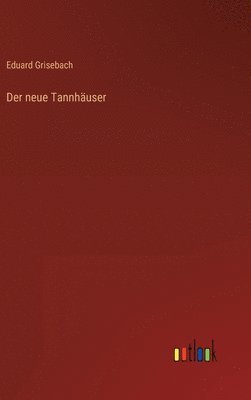 Eduard Grisebach - neue Tannhäuser, Inbunden