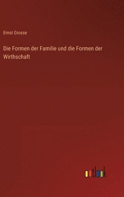 bokomslag Die Formen der Familie und die Formen der Wirthschaft