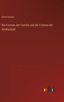bokomslag Formen der Familie und die Formen der Wirthschaft