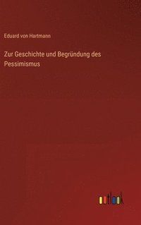 bokomslag Zur Geschichte und Begründung des Pessimismus