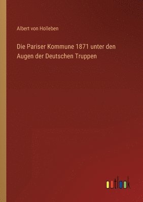 Die Pariser Kommune 1871 unter den Augen der Deutschen Truppen 1